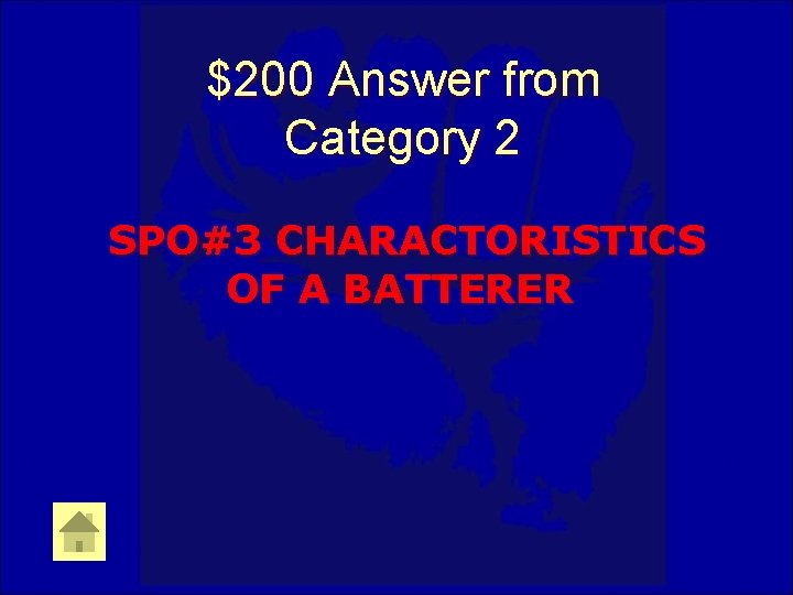 $200 Answer from Category 2 SPO#3 CHARACTORISTICS OF A BATTERER 