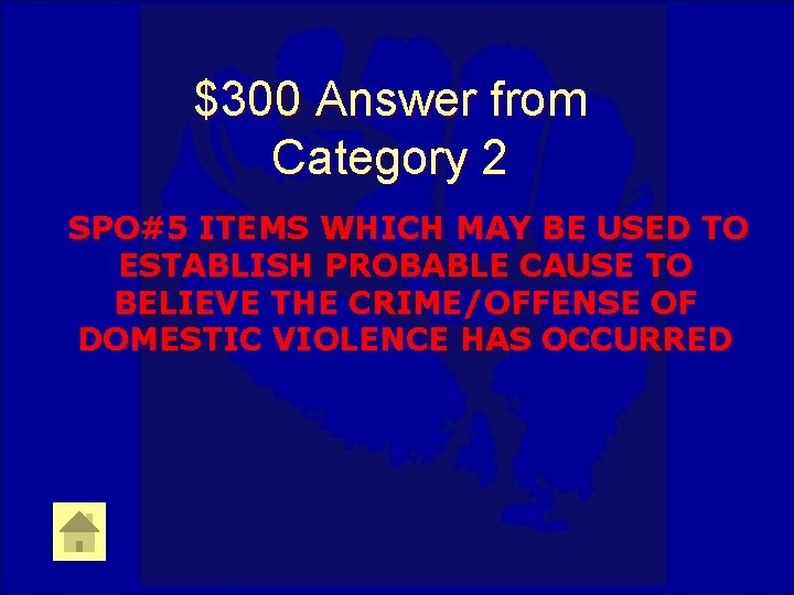 $300 Answer from Category 2 SPO#5 ITEMS WHICH MAY BE USED TO ESTABLISH PROBABLE