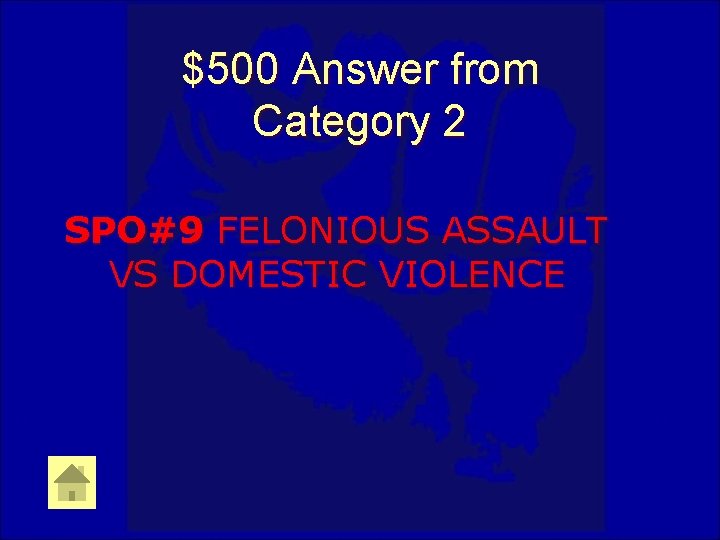 $500 Answer from Category 2 SPO#9 FELONIOUS ASSAULT VS DOMESTIC VIOLENCE 