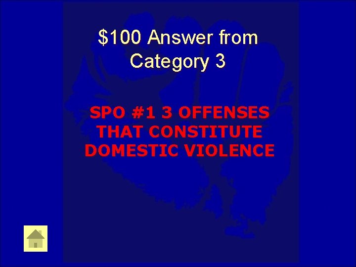 $100 Answer from Category 3 SPO #1 3 OFFENSES THAT CONSTITUTE DOMESTIC VIOLENCE 