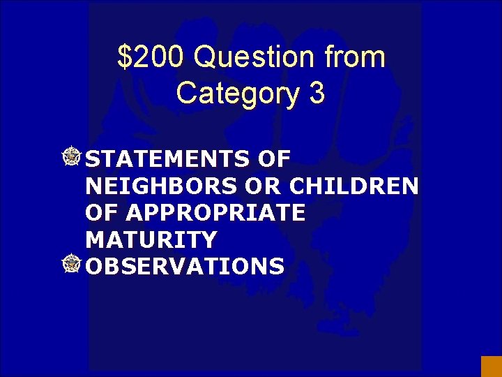 $200 Question from Category 3 STATEMENTS OF NEIGHBORS OR CHILDREN OF APPROPRIATE MATURITY OBSERVATIONS