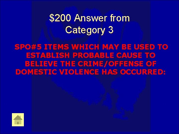 $200 Answer from Category 3 SPO#5 ITEMS WHICH MAY BE USED TO ESTABLISH PROBABLE