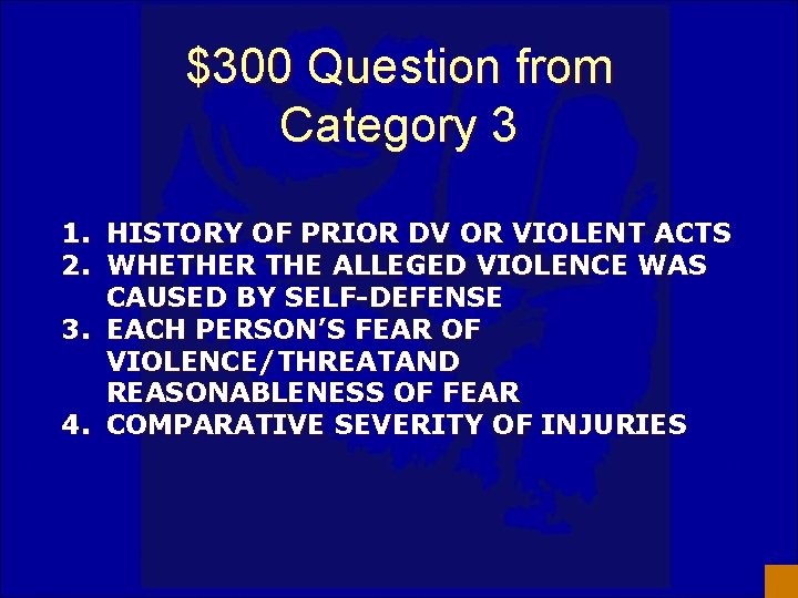 $300 Question from Category 3 1. HISTORY OF PRIOR DV OR VIOLENT ACTS 2.