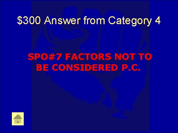 $300 Answer from Category 4 SPO#7 FACTORS NOT TO BE CONSIDERED P. C. 