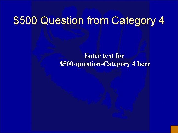 $500 Question from Category 4 Enter text for $500 -question-Category 4 here 