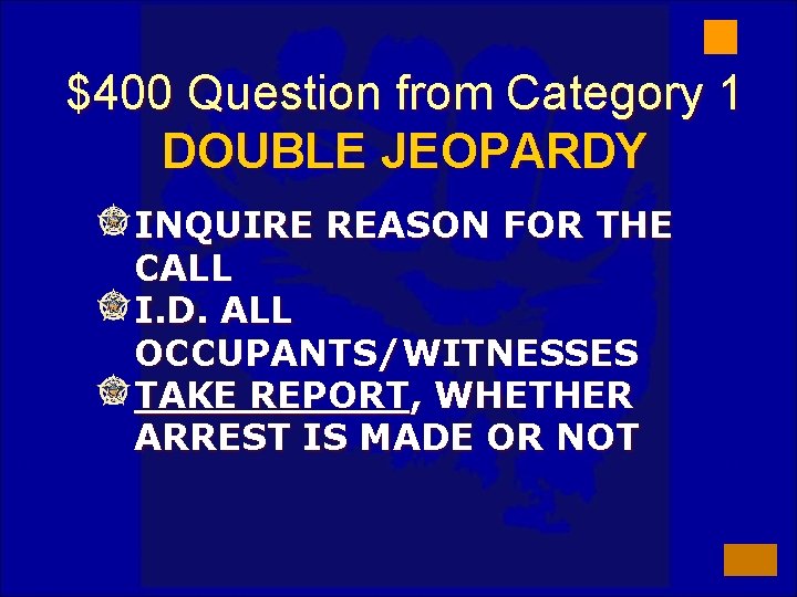 $400 Question from Category 1 DOUBLE JEOPARDY INQUIRE REASON FOR THE CALL I. D.