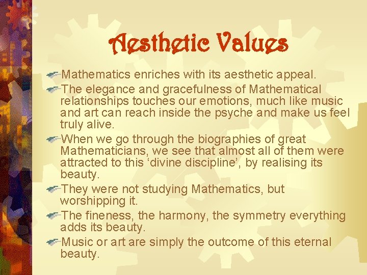 Aesthetic Values Mathematics enriches with its aesthetic appeal. The elegance and gracefulness of Mathematical Aesthetic Values Mathematics enriches with its aesthetic appeal. The elegance and gracefulness of Mathematical