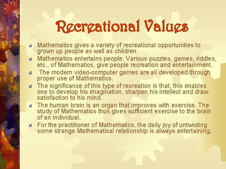 Recreational Values Mathematics gives a variety of recreational opportunities to grown up people as Recreational Values Mathematics gives a variety of recreational opportunities to grown up people as
