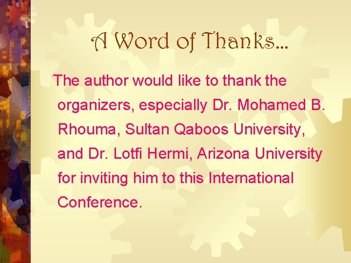 A Word of Thanks… The author would like to thank the organizers, especially Dr. A Word of Thanks… The author would like to thank the organizers, especially Dr.