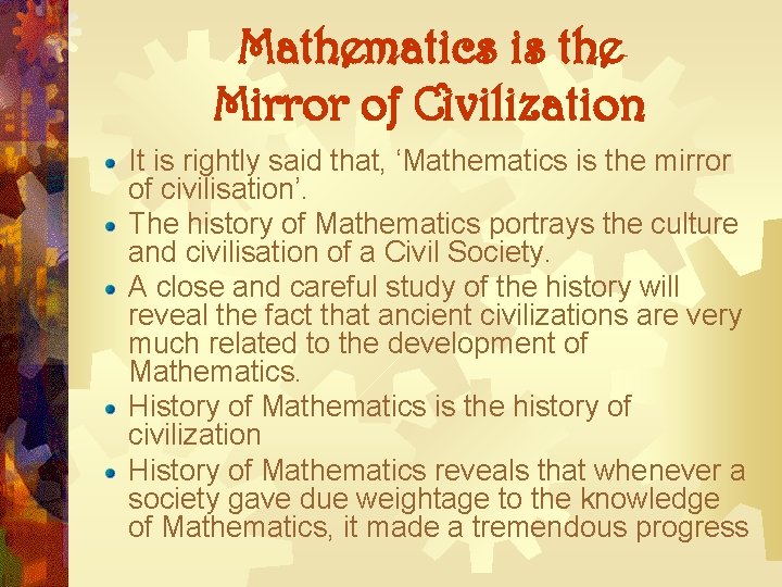 Mathematics is the Mirror of Civilization It is rightly said that, ‘Mathematics is the Mathematics is the Mirror of Civilization It is rightly said that, ‘Mathematics is the
