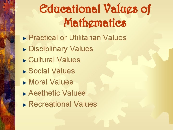 Educational Values of Mathematics Practical or Utilitarian Values Disciplinary Values Cultural Values Social Values Educational Values of Mathematics Practical or Utilitarian Values Disciplinary Values Cultural Values Social Values