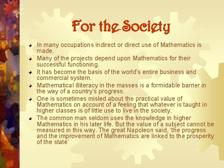 For the Society In many occupations indirect or direct use of Mathematics is made. For the Society In many occupations indirect or direct use of Mathematics is made.