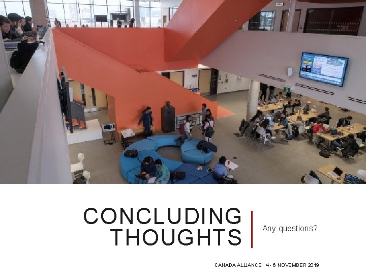 CONCLUDING THOUGHTS Any questions? CANADA ALLIANCE 4 - 6 NOVEMBER 2019 