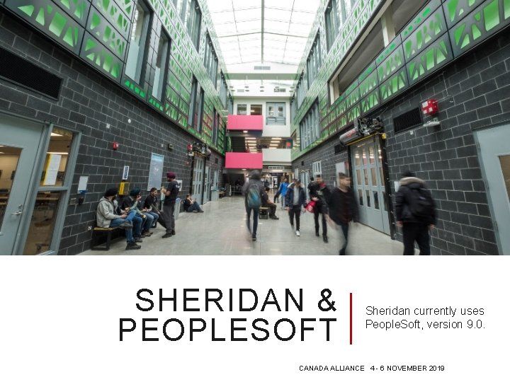 SHERIDAN & PEOPLESOFT Sheridan currently uses People. Soft, version 9. 0. CANADA ALLIANCE 4