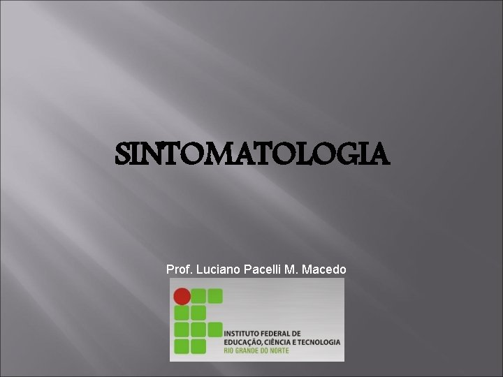 SINTOMATOLOGIA Prof. Luciano Pacelli M. Macedo 