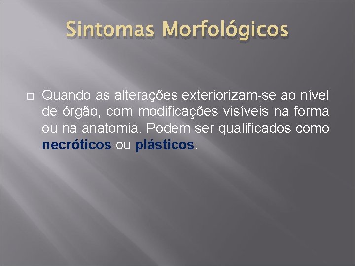 Sintomas Morfológicos Quando as alterações exteriorizam-se ao nível de órgão, com modificações visíveis na