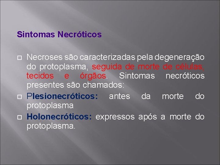 Sintomas Necróticos Necroses são caracterizadas pela degeneração do protoplasma, seguida de morte de células,
