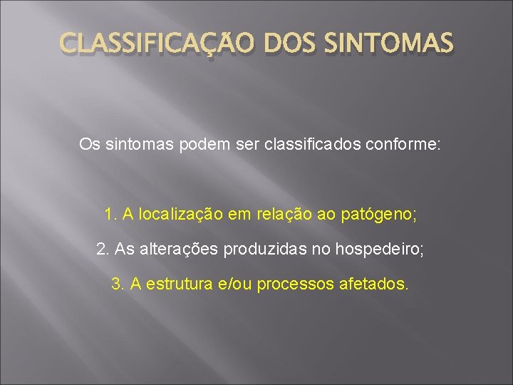 CLASSIFICAÇÃO DOS SINTOMAS Os sintomas podem ser classificados conforme: 1. A localização em relação