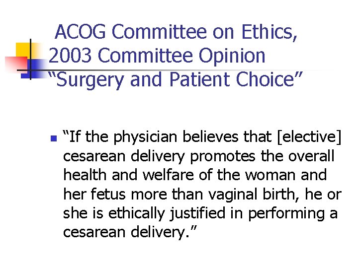 ACOG Committee on Ethics, 2003 Committee Opinion “Surgery and Patient Choice” n “If the