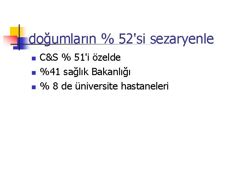 doğumların % 52'si sezaryenle n n n C&S % 51'i özelde %41 sağlık Bakanlığı