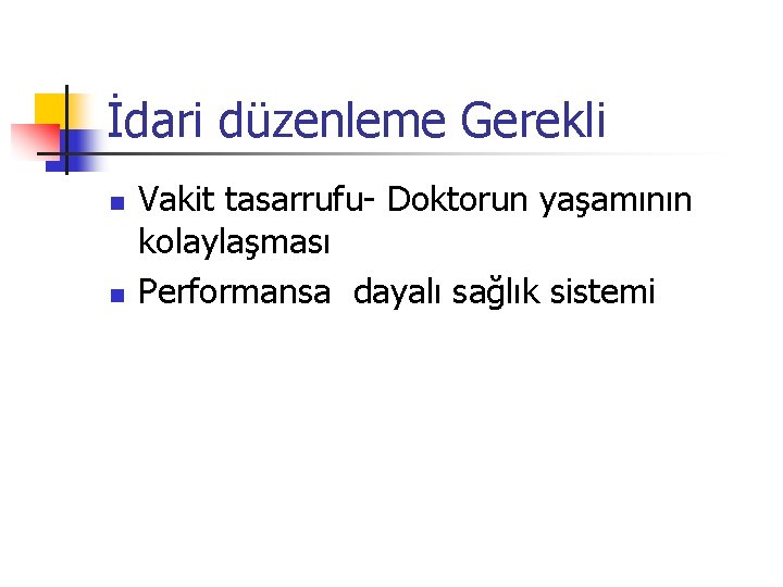İdari düzenleme Gerekli n n Vakit tasarrufu- Doktorun yaşamının kolaylaşması Performansa dayalı sağlık sistemi