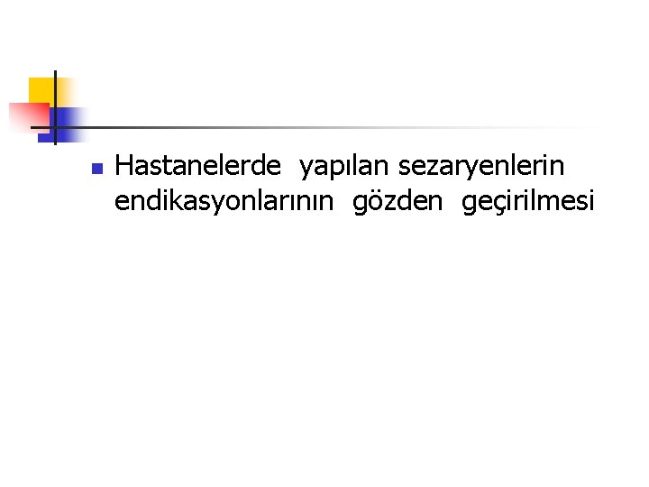 n Hastanelerde yapılan sezaryenlerin endikasyonlarının gözden geçirilmesi 