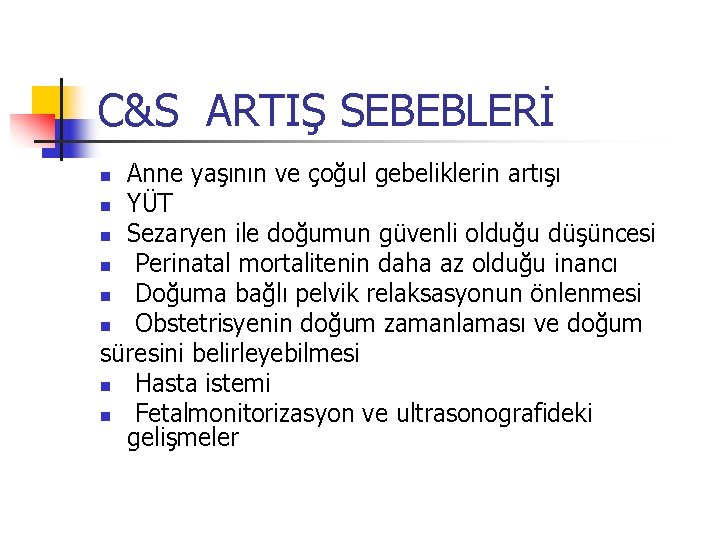 C&S ARTIŞ SEBEBLERİ Anne yaşının ve çoğul gebeliklerin artışı n YÜT n Sezaryen ile