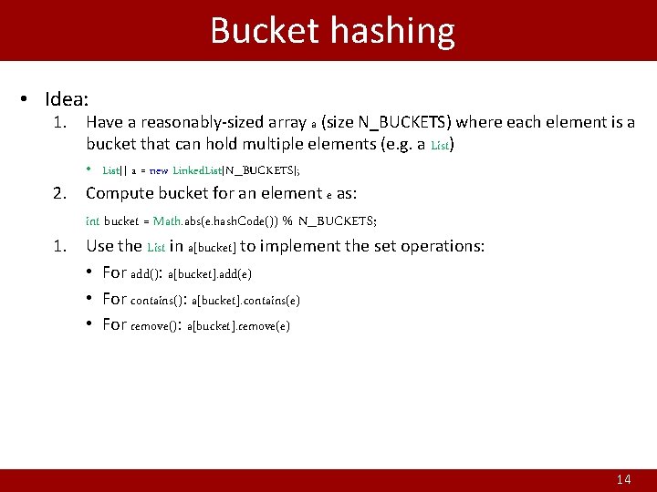 Bucket hashing • Idea: 1. Have a reasonably-sized array a (size N_BUCKETS) where each