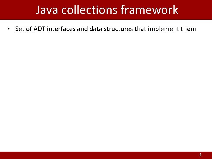 Java collections framework • Set of ADT interfaces and data structures that implement them