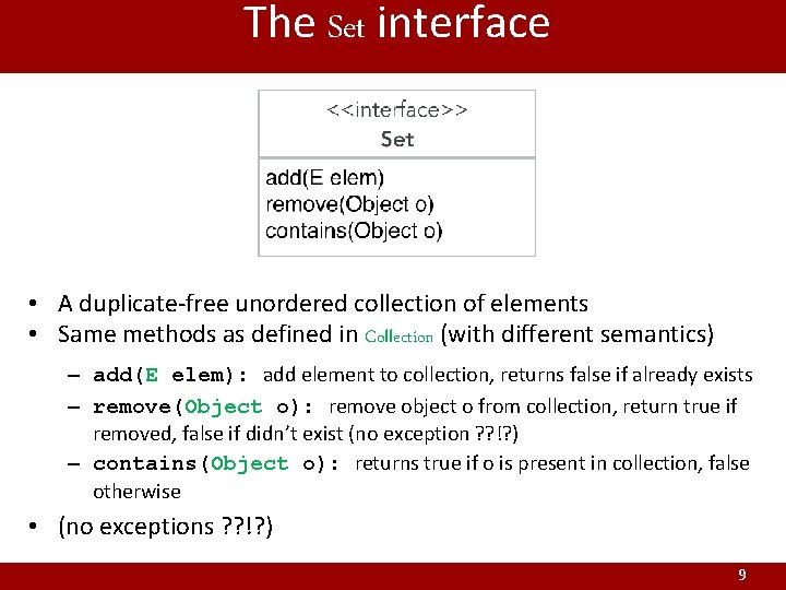 The Set interface • A duplicate-free unordered collection of elements • Same methods as