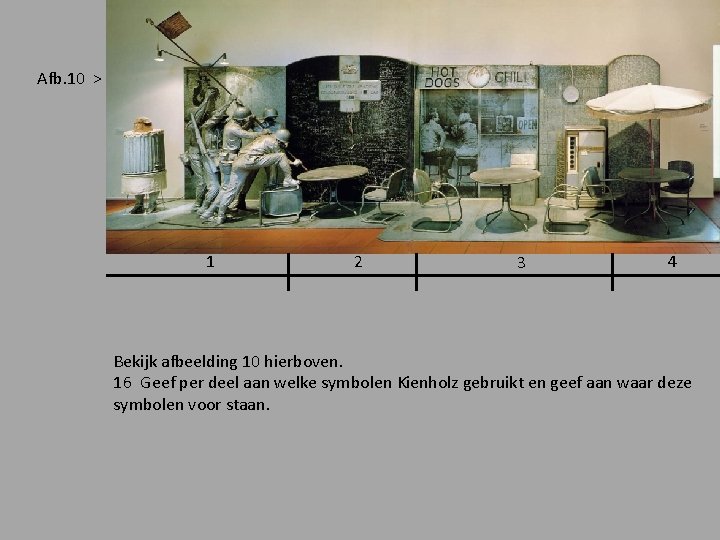 Afb. 10 > 1 2 3 4 Bekijk afbeelding 10 hierboven. 16 Geef per