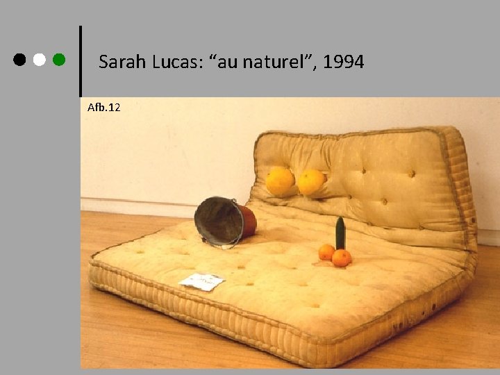 Sarah Lucas: “au naturel”, 1994 Afb. 12 
