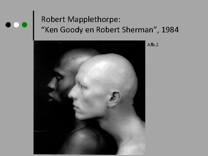 Robert Mapplethorpe: “Ken Goody en Robert Sherman”, 1984 Afb. 2 Robert Mapplethorpe: “Ken Goody en Robert Sherman”, 1984 Afb. 2