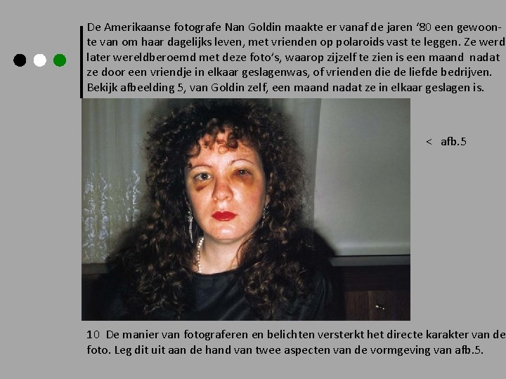 De Amerikaanse fotografe Nan Goldin maakte er vanaf de jaren ‘ 80 een gewoonte