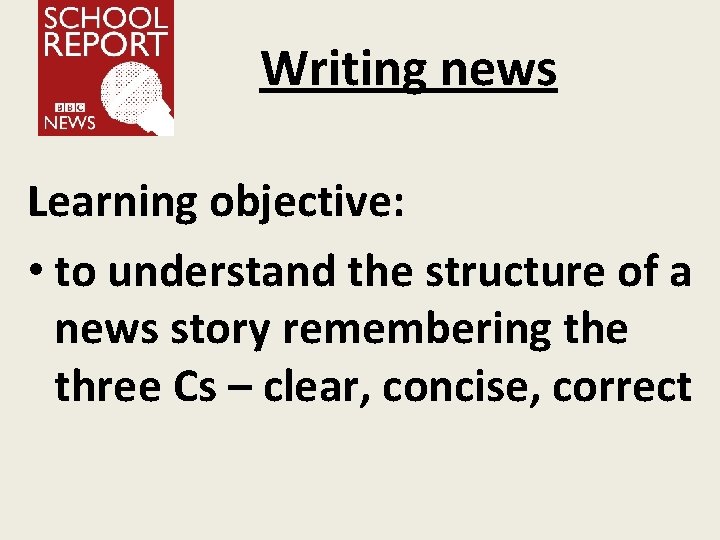 Writing news Learning objective: • to understand the structure of a news story remembering