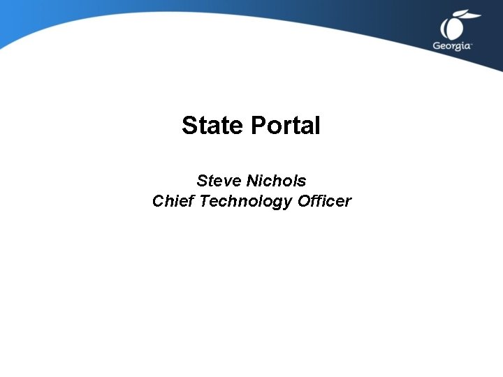 State Portal Steve Nichols Chief Technology Officer State Portal Steve Nichols Chief Technology Officer