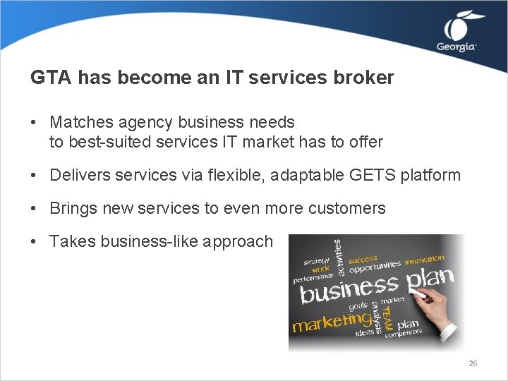 GTA has become an IT services broker • Matches agency business needs to best-suited GTA has become an IT services broker • Matches agency business needs to best-suited
