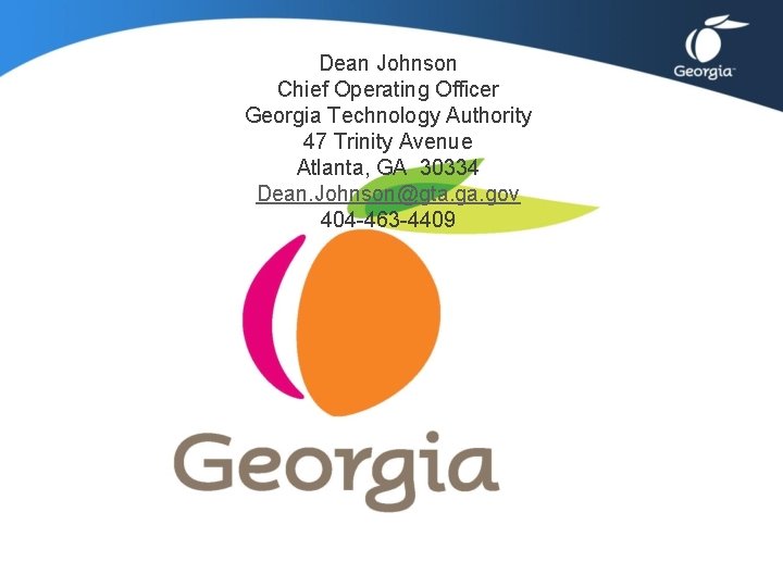 Dean Johnson Chief Operating Officer Georgia Technology Authority 47 Trinity Avenue Atlanta, GA 30334 Dean Johnson Chief Operating Officer Georgia Technology Authority 47 Trinity Avenue Atlanta, GA 30334