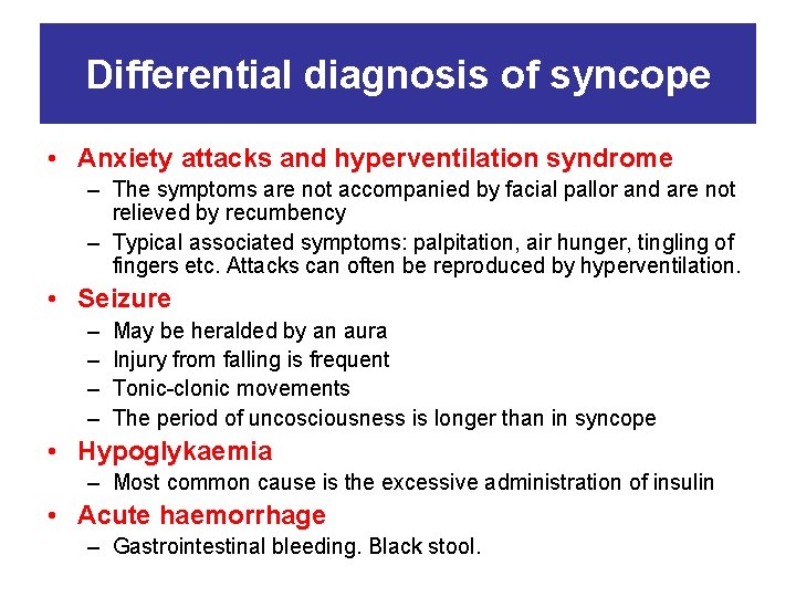 Differential diagnosis of syncope • Anxiety attacks and hyperventilation syndrome – The symptoms are