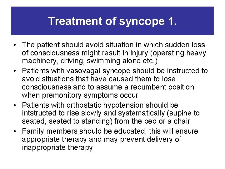 Treatment of syncope 1. • The patient should avoid situation in which sudden loss