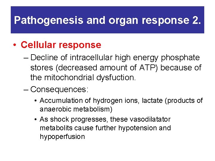 Pathogenesis and organ response 2. • Cellular response – Decline of intracellular high energy