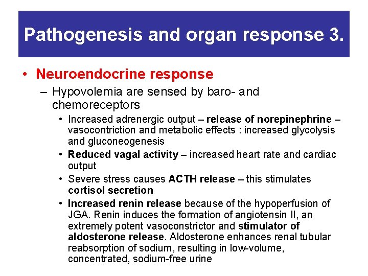 Pathogenesis and organ response 3. • Neuroendocrine response – Hypovolemia are sensed by baro-