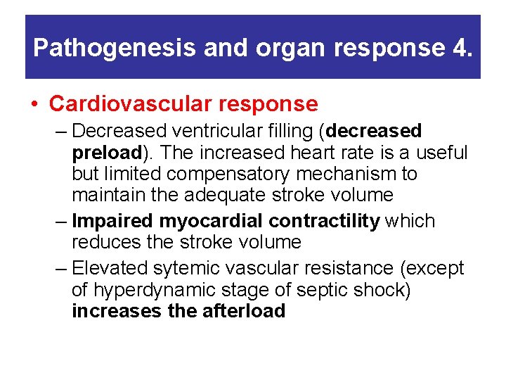 Pathogenesis and organ response 4. • Cardiovascular response – Decreased ventricular filling (decreased preload).