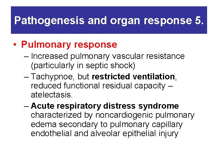 Pathogenesis and organ response 5. • Pulmonary response – Increased pulmonary vascular resistance (particularly