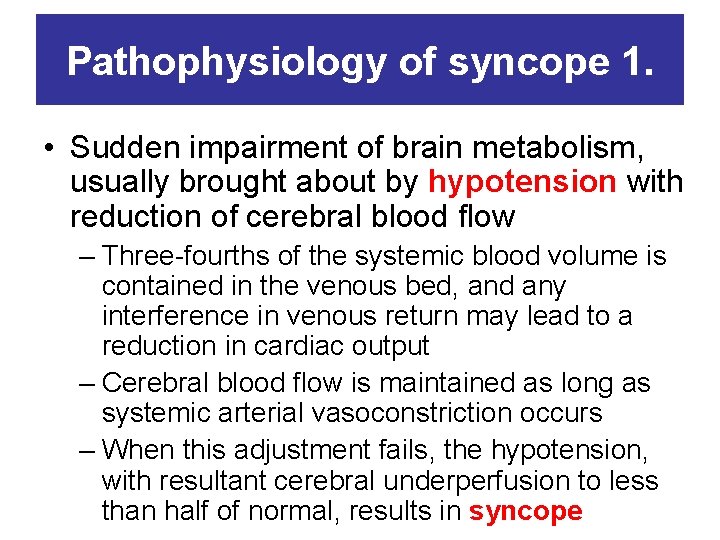 Pathophysiology of syncope 1. • Sudden impairment of brain metabolism, usually brought about by