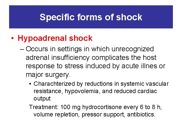 Specific forms of shock • Hypoadrenal shock – Occurs in settings in which unrecognized