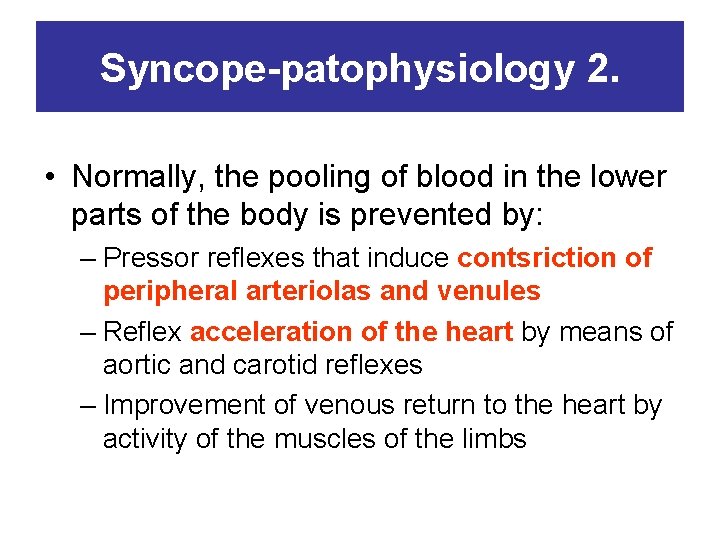 Syncope-patophysiology 2. • Normally, the pooling of blood in the lower parts of the