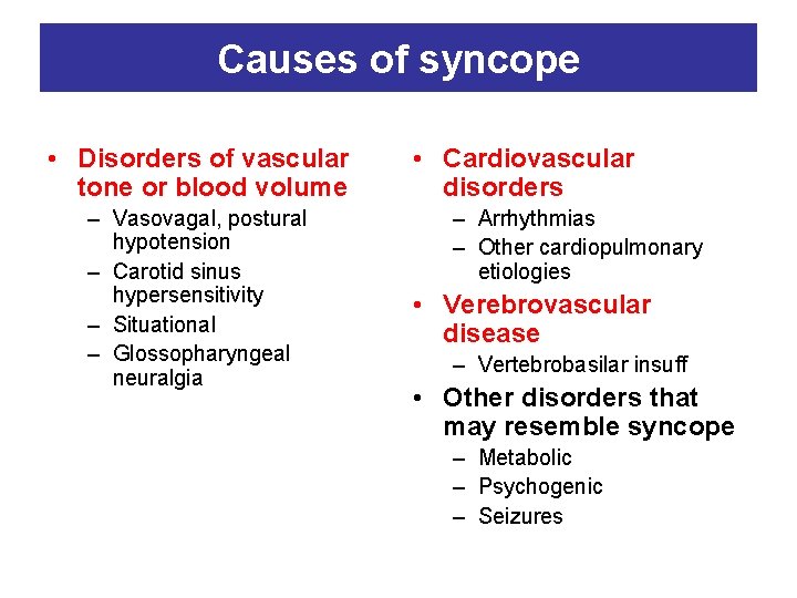 Causes of syncope • Disorders of vascular tone or blood volume – Vasovagal, postural