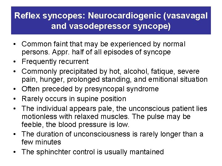 Reflex syncopes: Neurocardiogenic (vasavagal and vasodepressor syncope) • Common faint that may be experienced