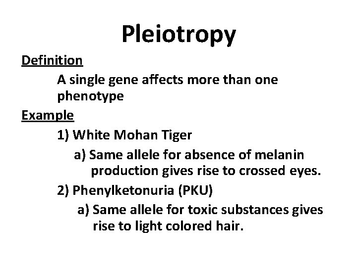 Pleiotropy Definition A single gene affects more than one phenotype Example 1) White Mohan